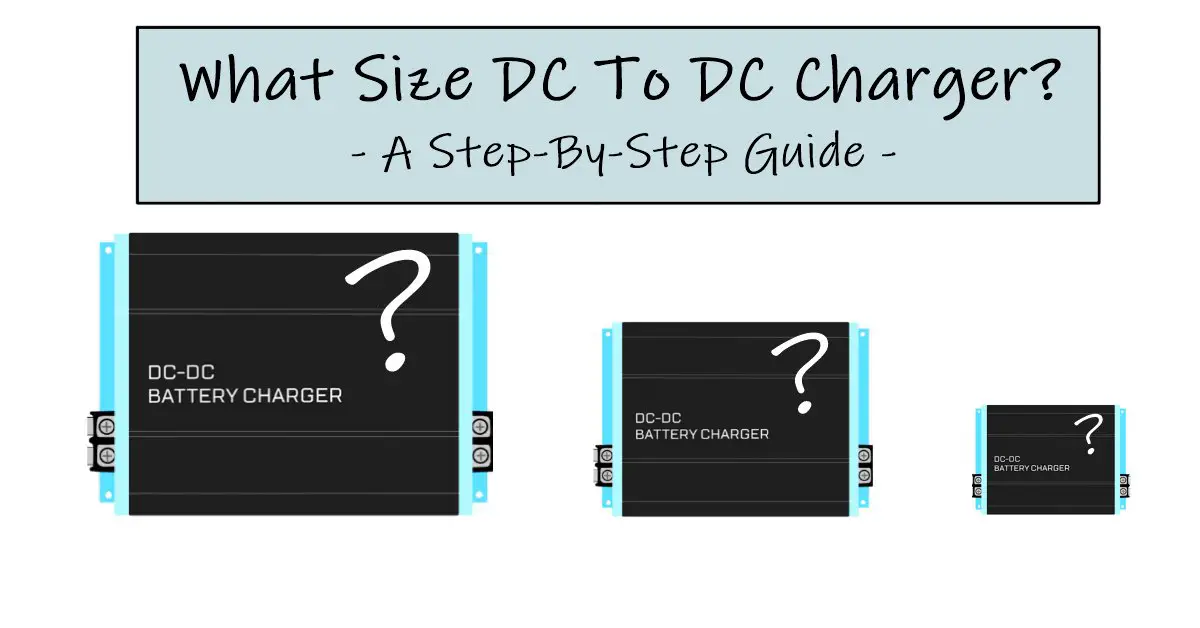 Read more about the article Selecting The Perfect Size Dc To Dc Charger: What Do I Need?