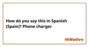 Read more about the article Mastering Spanish: How To Say Charger In Just A Few Words