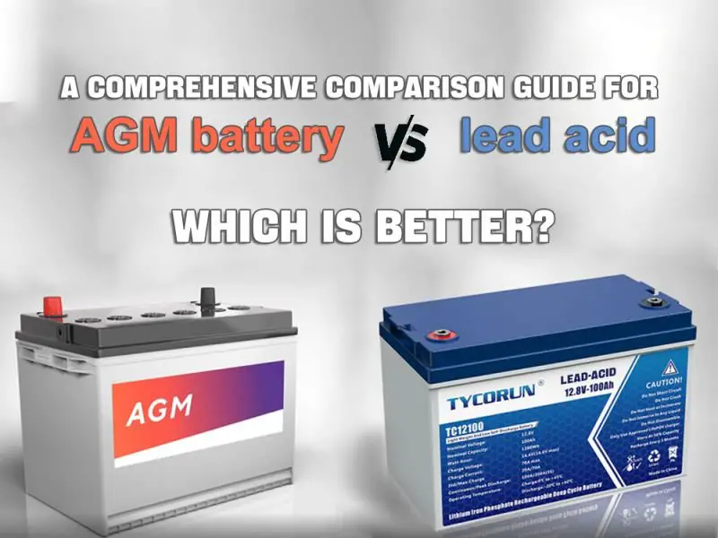 Read more about the article Comparing 12V Lead Acid Vs 12V Agm Battery: Which Is Better?