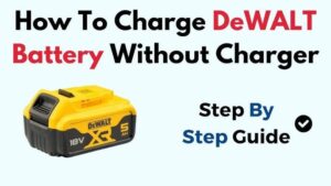 Read more about the article How To Charge A Dewalt Battery Without A Charger – Easy Methods